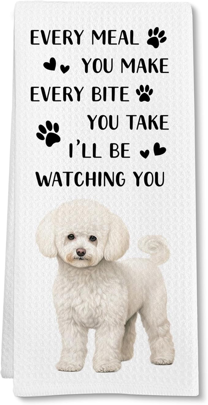 Funny Bichon Frise Dog Kitchen Towels, Bichon Frise Gifts for Dog Lovers Hand Towel, Every Meal You Make Decorative Tea Dish Towels for Kitchens, Funny Puppy Pet Kitchen Decor, 16x24in
