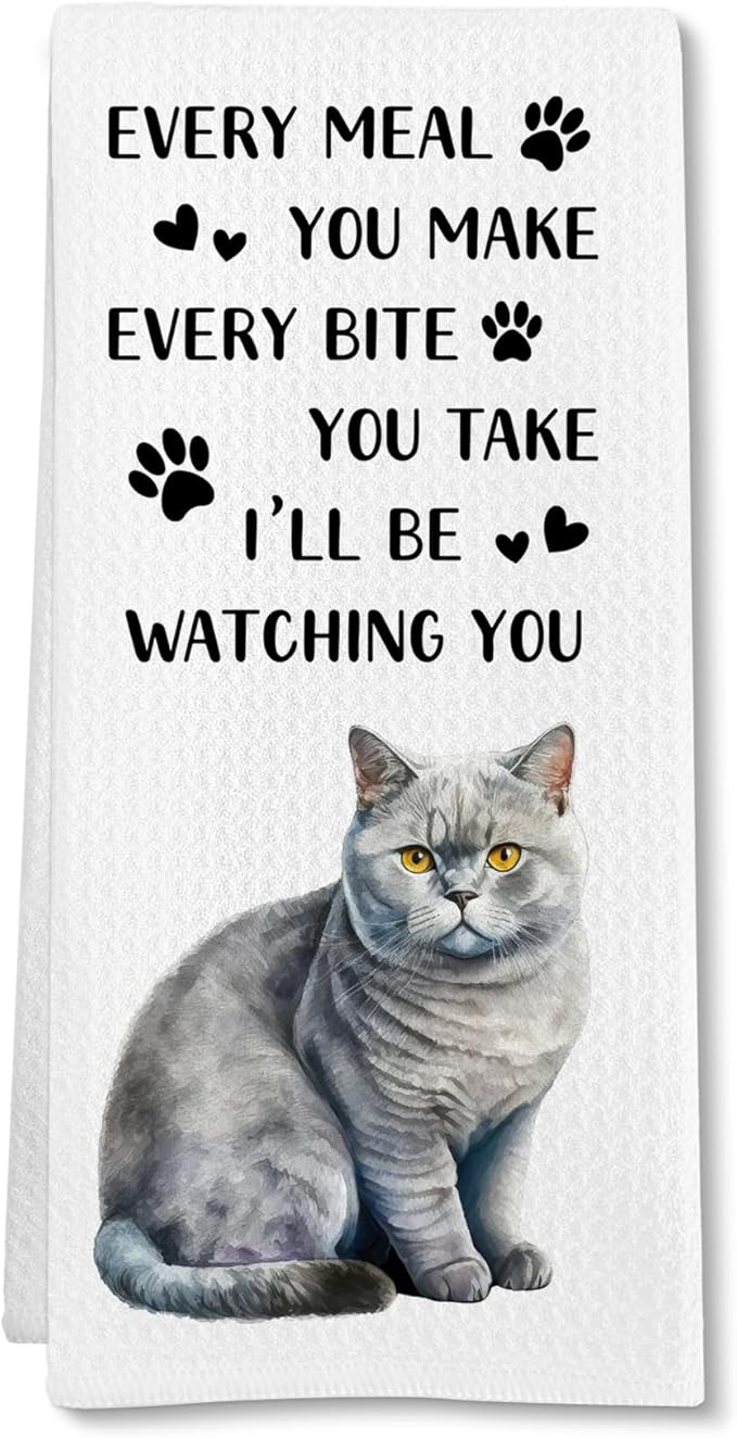 Funny British Shorthair Cat Kitchen Towels, British Shorthair Gifts for Cat Lovers Hand Towel, Every Meal You Make Decorative Tea Dish Towels for Kitchens, Funny Pet Kitchen Decor, 16x24in